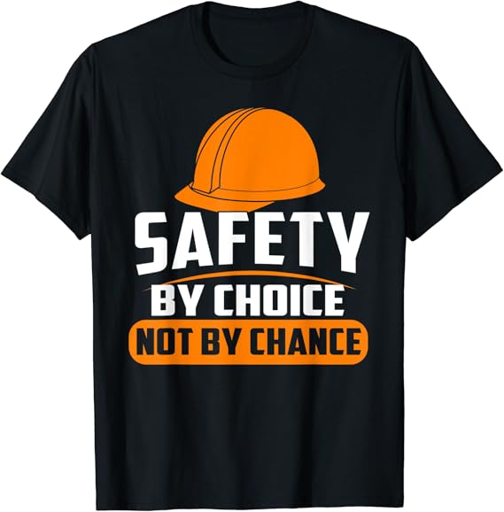 Safety By Choice Not By Chance Health & Safety Slogan TShirt